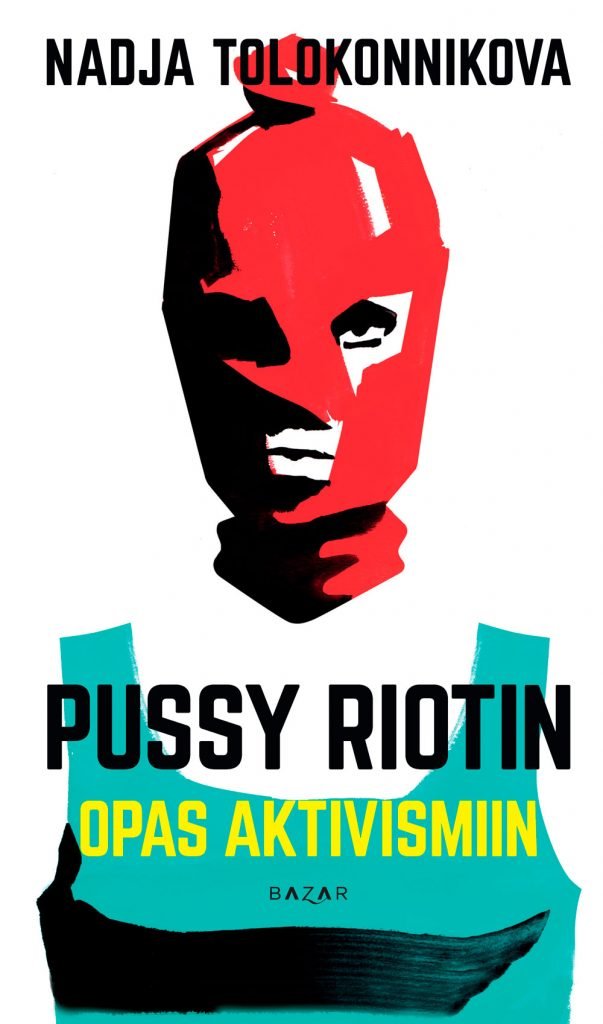 Nadja Tolokonnikova: Pussy Riotin opas aktivismiin